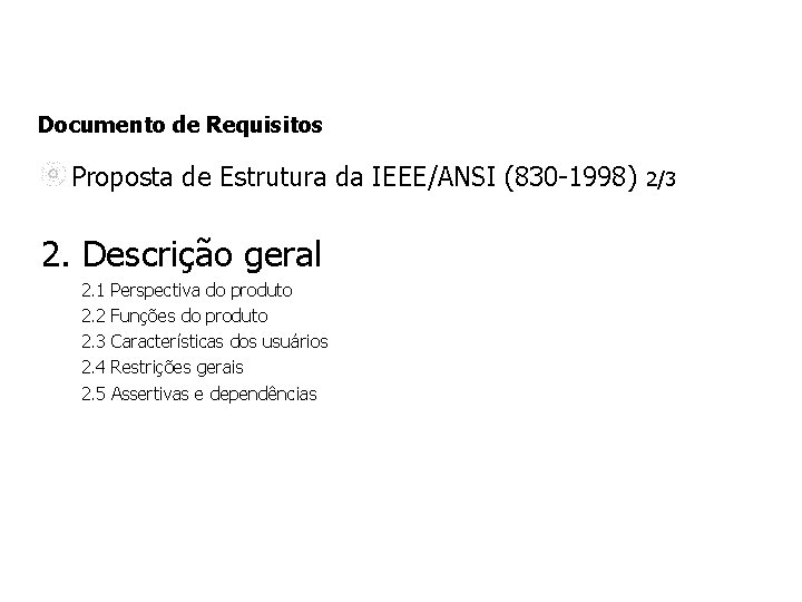 Documento de Requisitos Proposta de Estrutura da IEEE/ANSI (830 -1998) 2. Descrição geral 2. Documento de Requisitos Proposta de Estrutura da IEEE/ANSI (830 -1998) 2. Descrição geral 2.