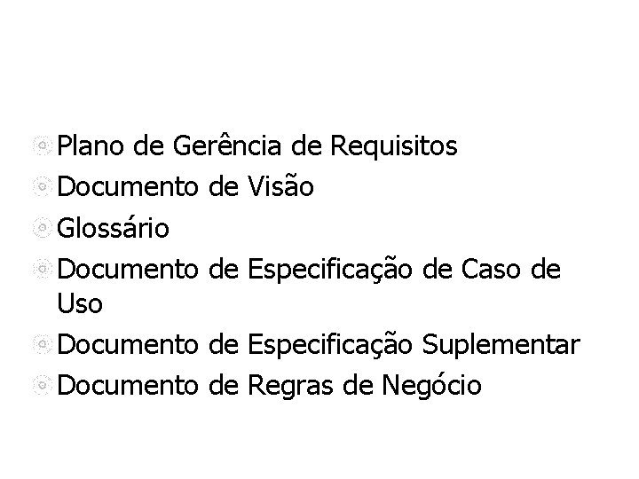 Plano de Gerência de Requisitos Documento de Visão Glossário Documento de Especificação de Caso