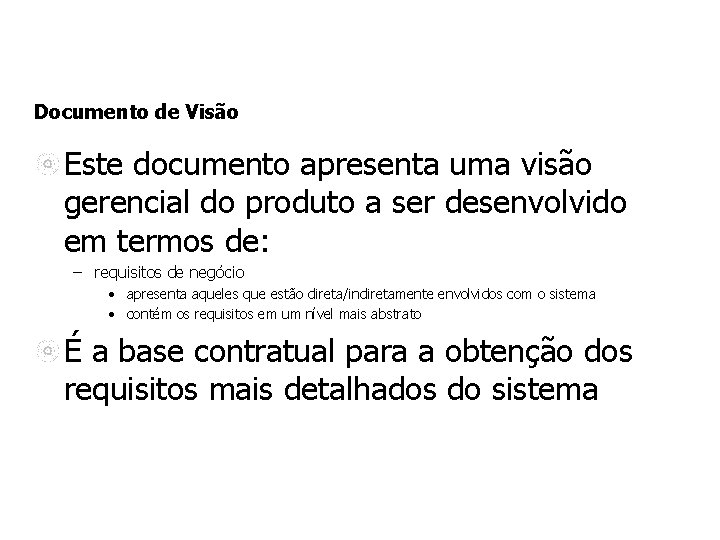 Documento de Visão Este documento apresenta uma visão gerencial do produto a ser desenvolvido