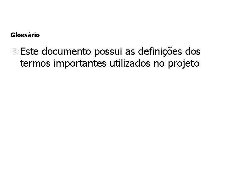 Glossário Este documento possui as definições dos termos importantes utilizados no projeto 