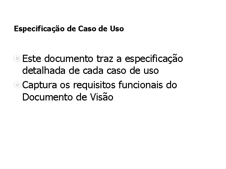 Especificação de Caso de Uso Este documento traz a especificação detalhada de cada caso