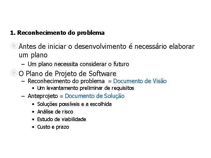 1. Reconhecimento do problema Antes de iniciar o desenvolvimento é necessário elaborar um plano