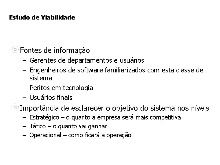 Estudo de Viabilidade Fontes de informação – Gerentes de departamentos e usuários – Engenheiros