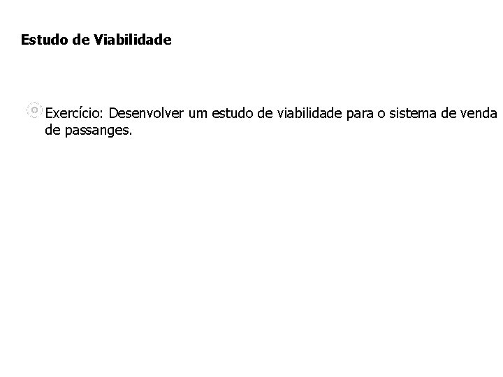 Estudo de Viabilidade Exercício: Desenvolver um estudo de viabilidade para o sistema de venda