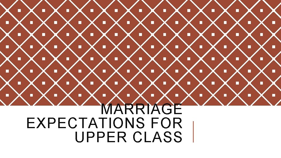 MARRIAGE EXPECTATIONS FOR UPPER CLASS 