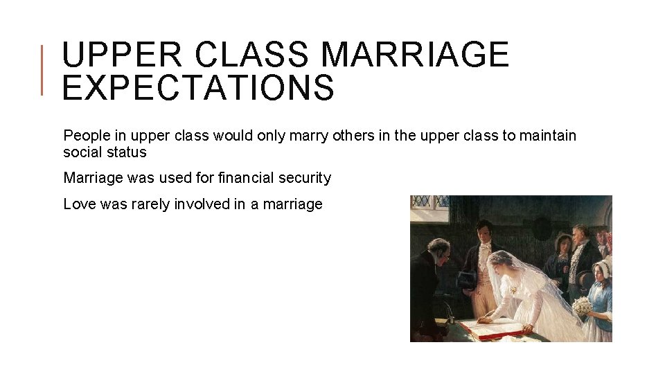 UPPER CLASS MARRIAGE EXPECTATIONS People in upper class would only marry others in the