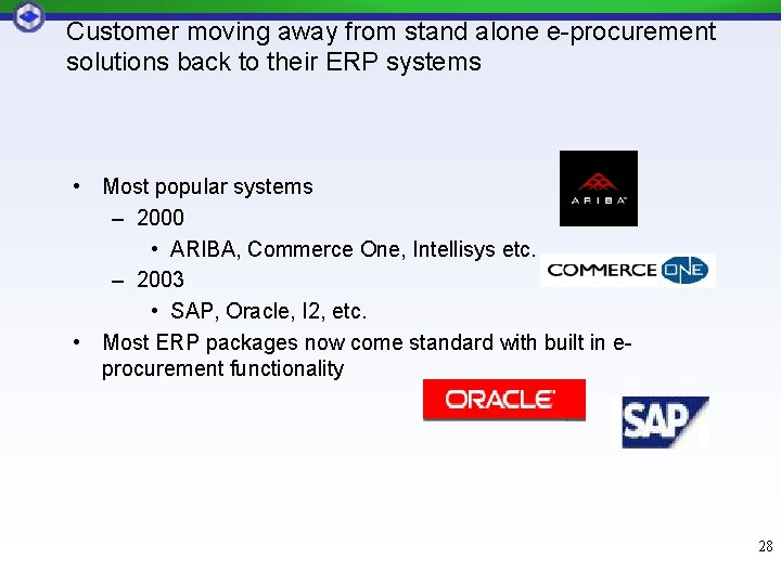 Customer moving away from stand alone e-procurement solutions back to their ERP systems • Customer moving away from stand alone e-procurement solutions back to their ERP systems •