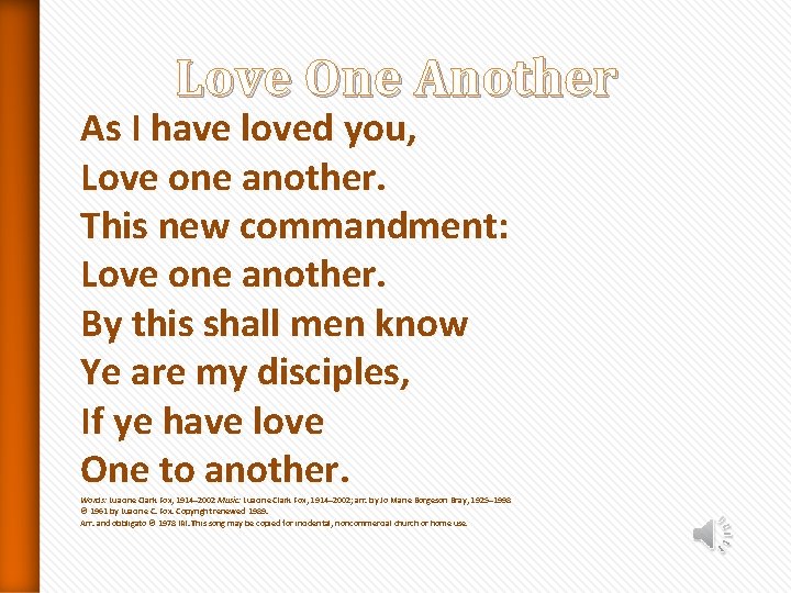 Love One Another As I have loved you, Love one another. This new commandment: Love One Another As I have loved you, Love one another. This new commandment: