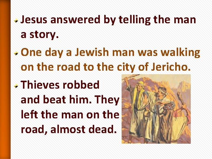 Jesus answered by telling the man a story. One day a Jewish man was Jesus answered by telling the man a story. One day a Jewish man was