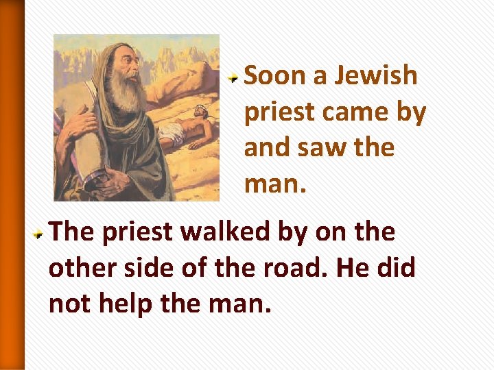 Soon a Jewish priest came by and saw the man. The priest walked by Soon a Jewish priest came by and saw the man. The priest walked by