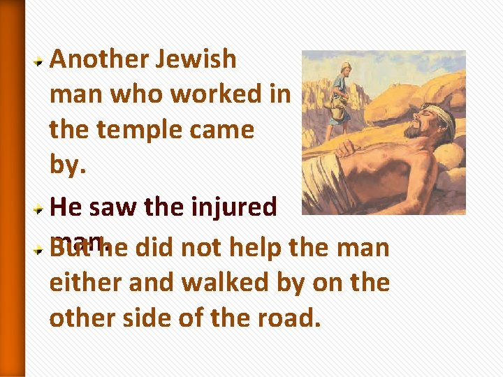 Another Jewish man who worked in the temple came by. He saw the injured Another Jewish man who worked in the temple came by. He saw the injured