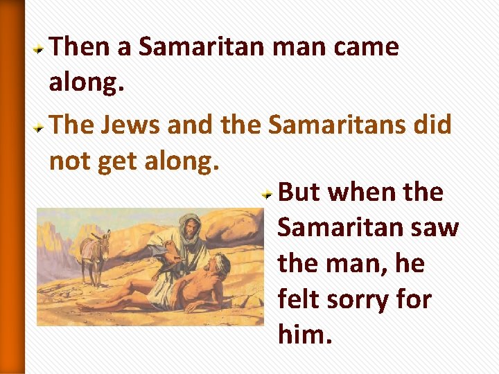 Then a Samaritan man came along. The Jews and the Samaritans did not get Then a Samaritan man came along. The Jews and the Samaritans did not get