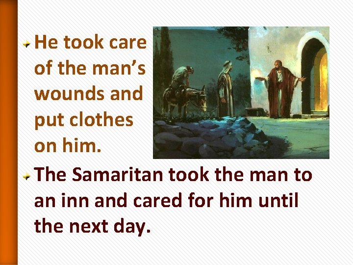 He took care of the man’s wounds and put clothes on him. The Samaritan He took care of the man’s wounds and put clothes on him. The Samaritan
