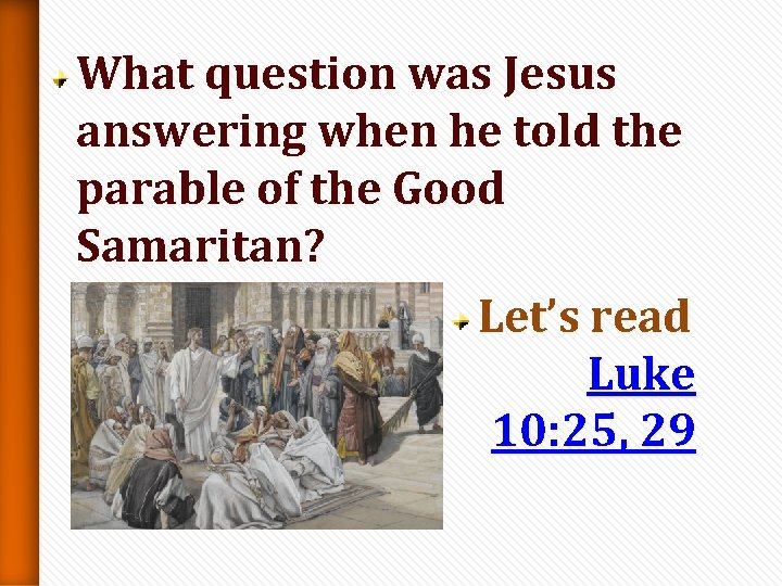 What question was Jesus answering when he told the parable of the Good Samaritan? What question was Jesus answering when he told the parable of the Good Samaritan?