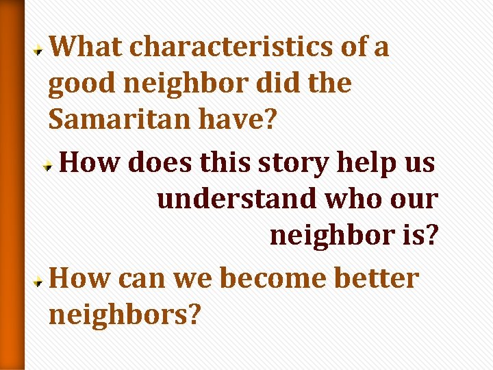 What characteristics of a good neighbor did the Samaritan have? How does this story What characteristics of a good neighbor did the Samaritan have? How does this story