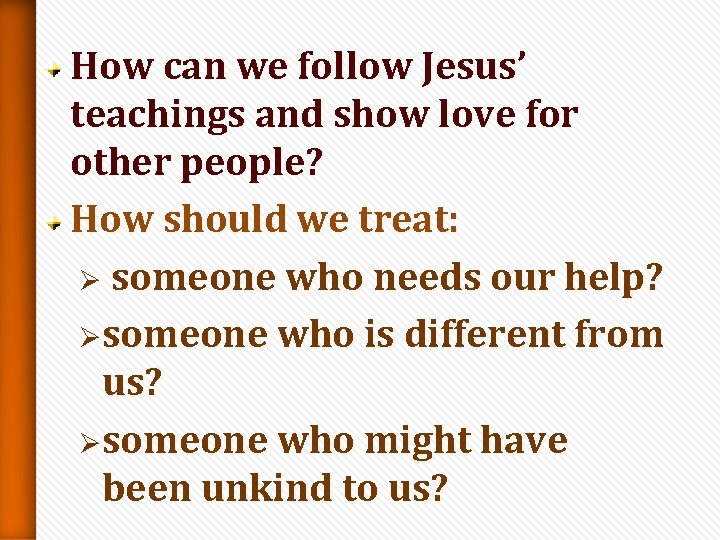 How can we follow Jesus’ teachings and show love for other people? How should How can we follow Jesus’ teachings and show love for other people? How should
