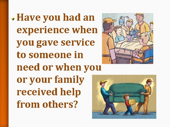 Have you had an experience when you gave service to someone in need or Have you had an experience when you gave service to someone in need or