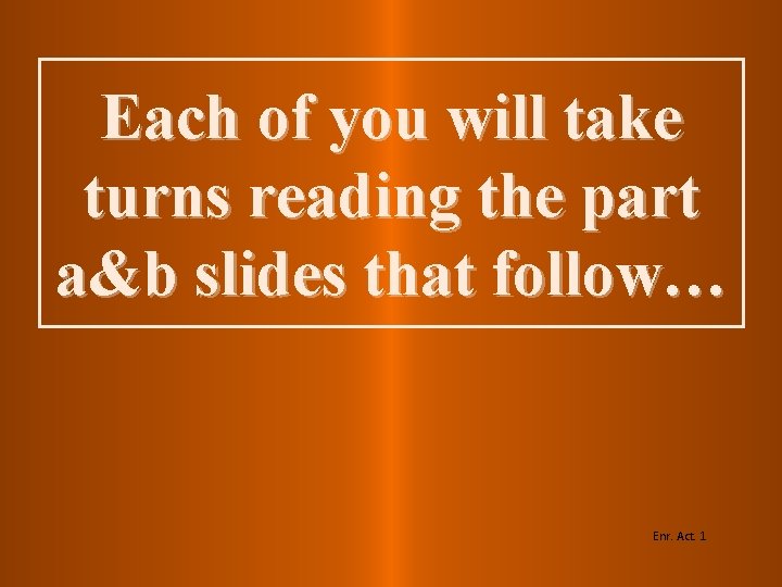 Each of you will take turns reading the part a&b slides that follow… Enr. Each of you will take turns reading the part a&b slides that follow… Enr.