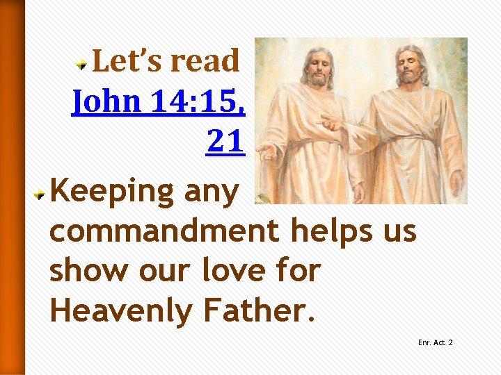 Let’s read John 14: 15, 21 Keeping any commandment helps us show our love Let’s read John 14: 15, 21 Keeping any commandment helps us show our love