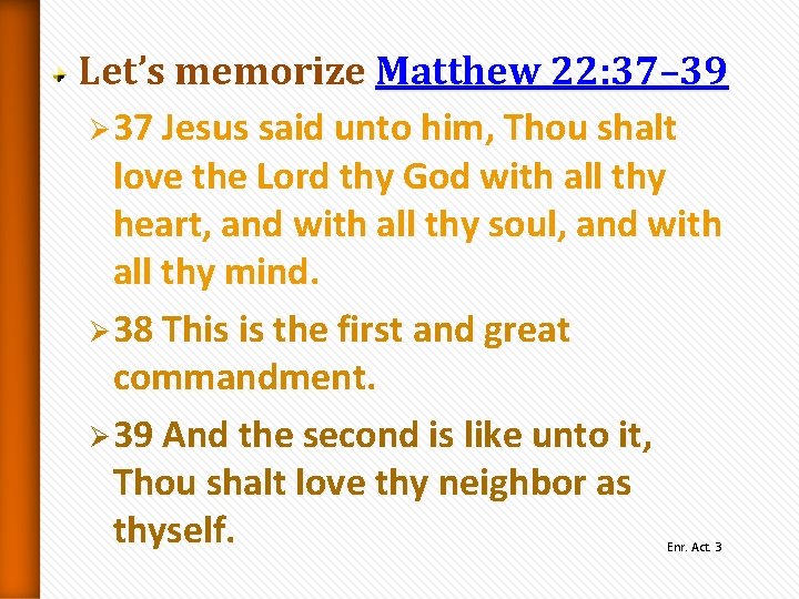 Let’s memorize Matthew 22: 37– 39 Ø 37 Jesus said unto him, Thou shalt Let’s memorize Matthew 22: 37– 39 Ø 37 Jesus said unto him, Thou shalt