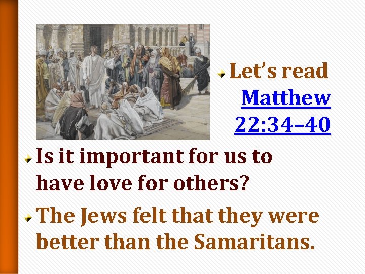 Let’s read Matthew 22: 34– 40 Is it important for us to have love Let’s read Matthew 22: 34– 40 Is it important for us to have love
