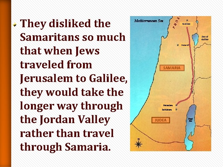 They disliked the Samaritans so much that when Jews traveled from Jerusalem to Galilee, They disliked the Samaritans so much that when Jews traveled from Jerusalem to Galilee,