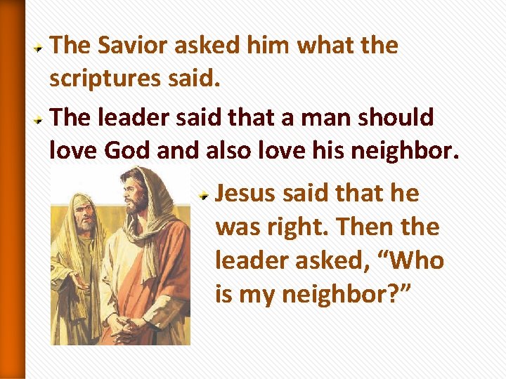 The Savior asked him what the scriptures said. The leader said that a man The Savior asked him what the scriptures said. The leader said that a man