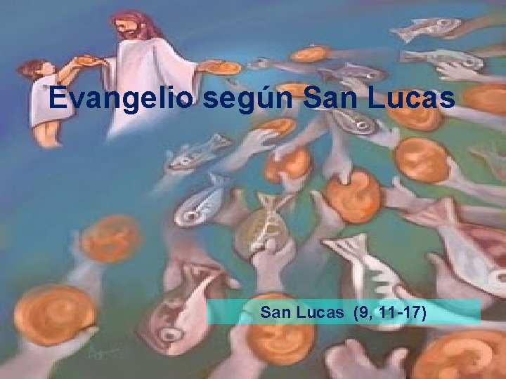 Evangelio según San Lucas (9, 11 -17) 
