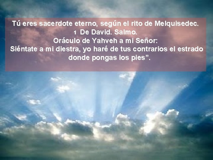 Tú eres sacerdote eterno, según el rito de Melquisedec. 1 De David. Salmo. Oráculo