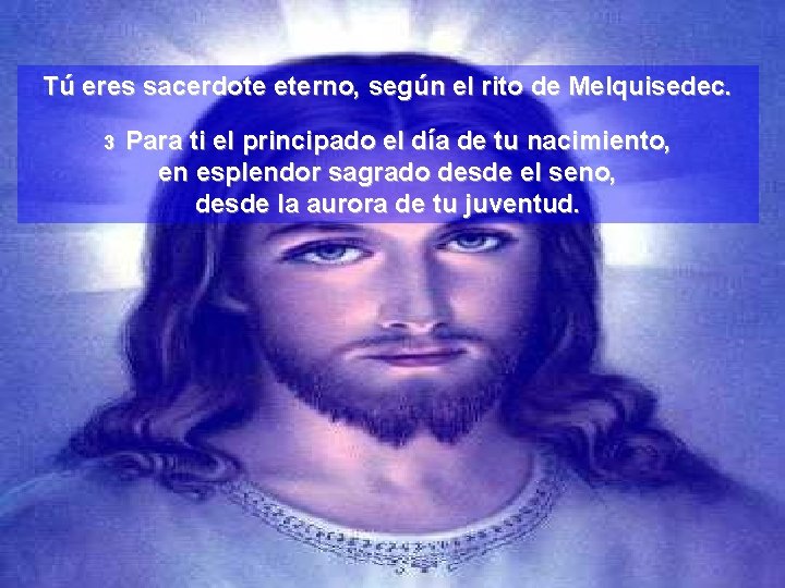 Tú eres sacerdote eterno, según el rito de Melquisedec. 3 Para ti el principado