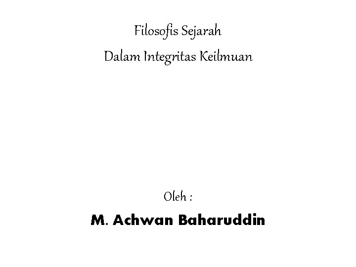 Filosofis Sejarah Dalam Integritas Keilmuan Oleh : M. Achwan Baharuddin 