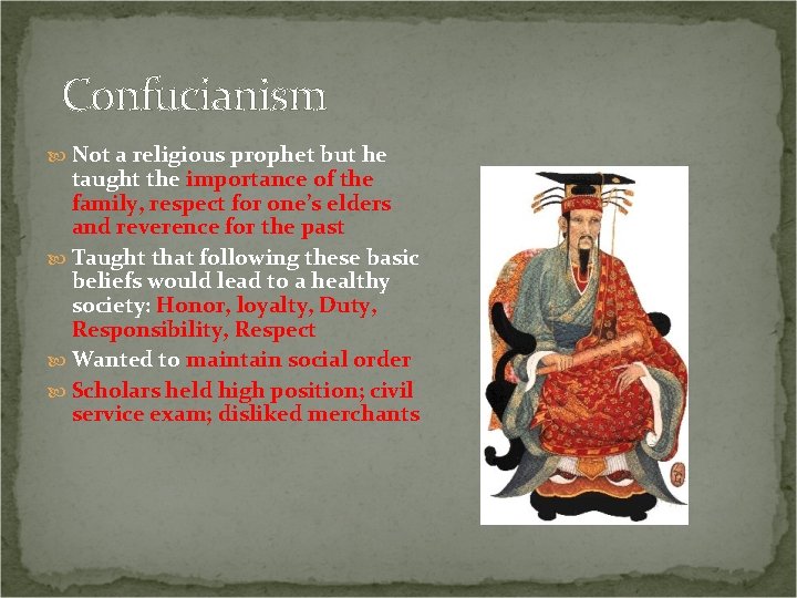 Confucianism Not a religious prophet but he taught the importance of the family, respect