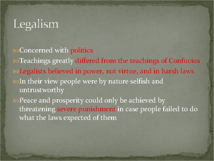 Legalism Concerned with politics Teachings greatly differed from the teachings of Confucius Legalists believed