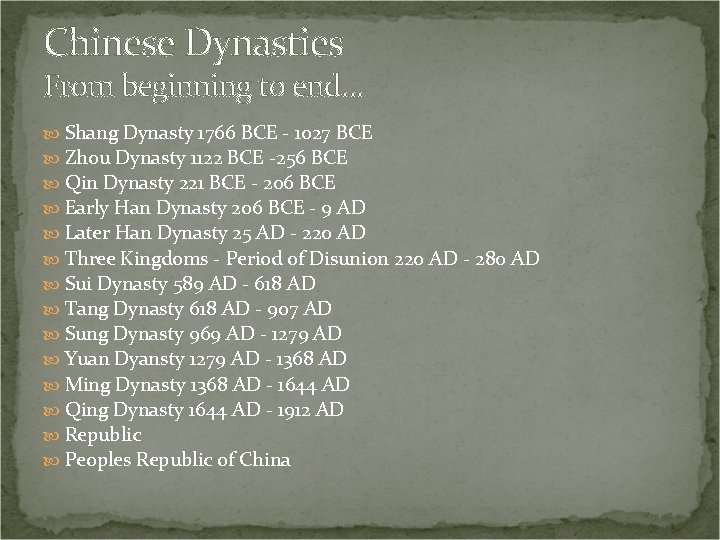 Chinese Dynasties From beginning to end… Shang Dynasty 1766 BCE - 1027 BCE Zhou
