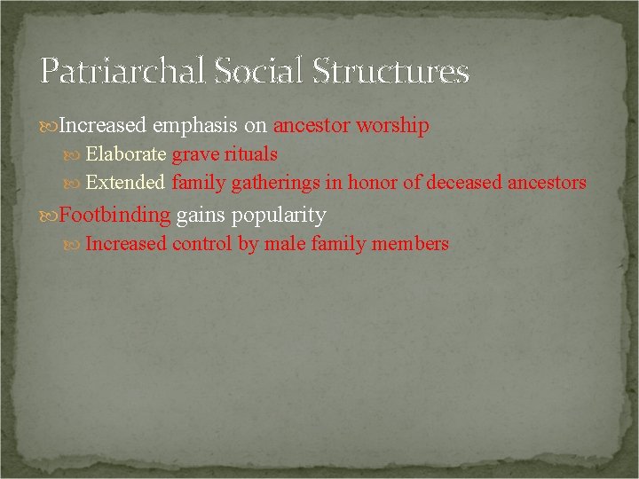 Patriarchal Social Structures Increased emphasis on ancestor worship Elaborate grave rituals Extended family gatherings