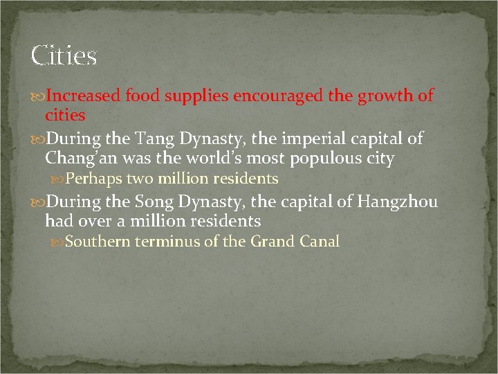 Cities Increased food supplies encouraged the growth of cities During the Tang Dynasty, the