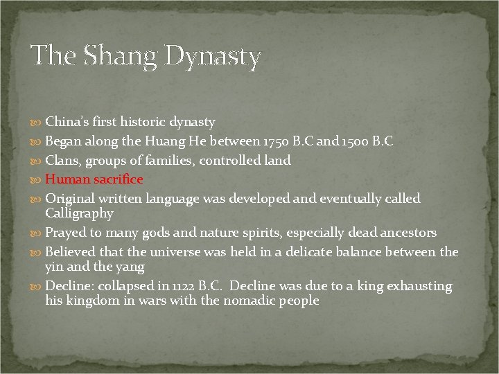 The Shang Dynasty China’s first historic dynasty Began along the Huang He between 1750