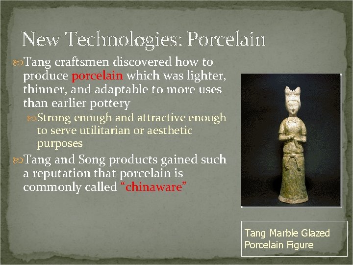 New Technologies: Porcelain Tang craftsmen discovered how to produce porcelain which was lighter, thinner,