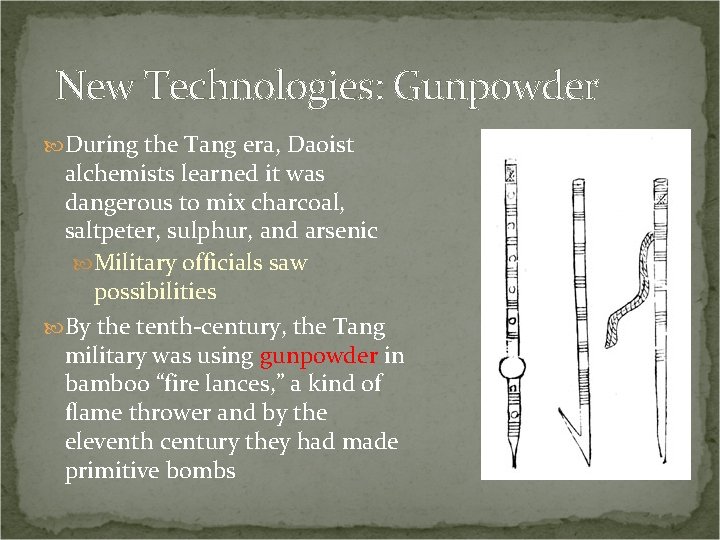 New Technologies: Gunpowder During the Tang era, Daoist alchemists learned it was dangerous to