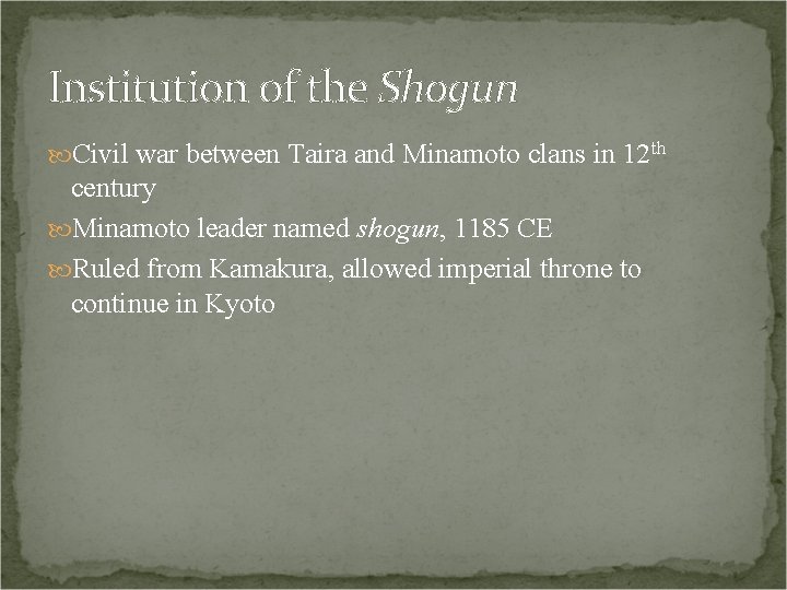 Institution of the Shogun Civil war between Taira and Minamoto clans in 12 th