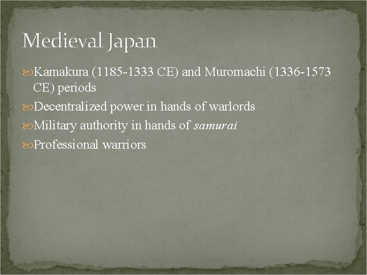 Medieval Japan Kamakura (1185 -1333 CE) and Muromachi (1336 -1573 CE) periods Decentralized power