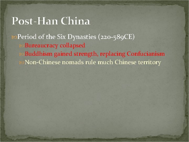 Post-Han China Period of the Six Dynasties (220 -589 CE) Bureaucracy collapsed Buddhism gained