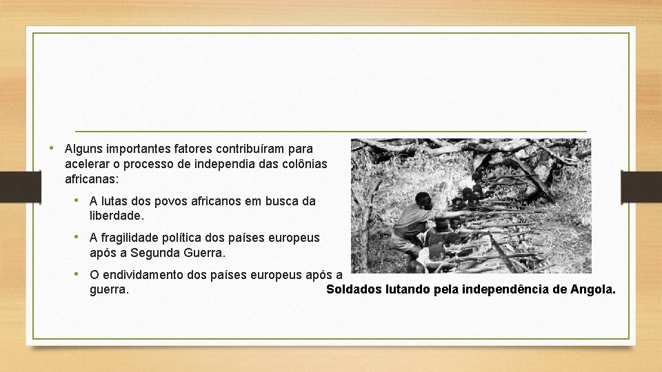  • Alguns importantes fatores contribuíram para acelerar o processo de independia das colônias