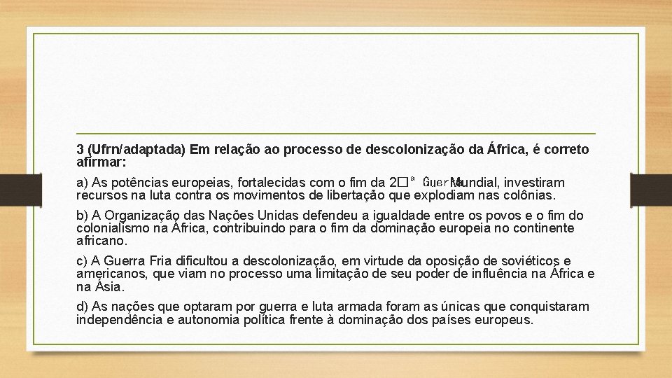 3 (Ufrn/adaptada) Em relação ao processo de descolonização da África, é correto afirmar: a)