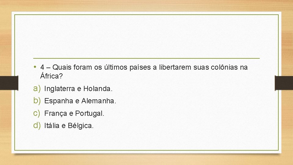  • 4 – Quais foram os últimos países a libertarem suas colônias na