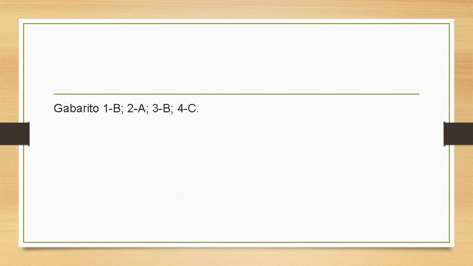 Gabarito 1 -B; 2 -A; 3 -B; 4 -C. 