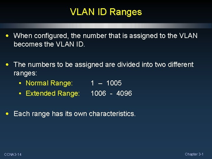 VLAN ID Ranges • When configured, the number that is assigned to the VLAN