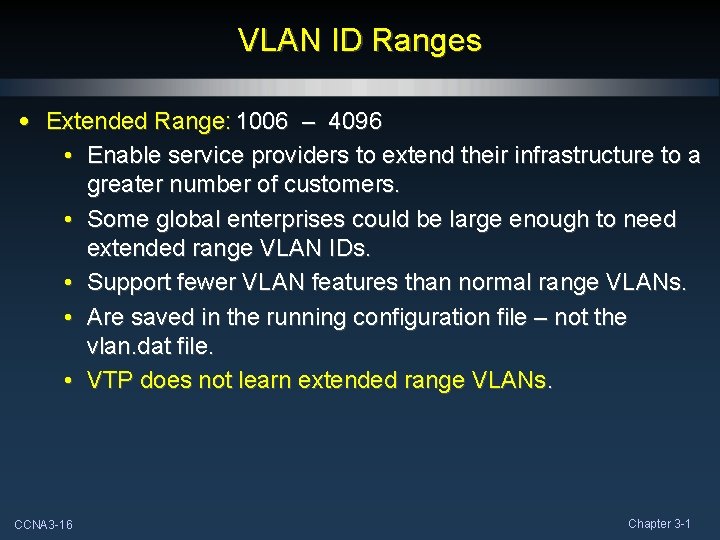 VLAN ID Ranges • Extended Range: 1006 – 4096 • Enable service providers to