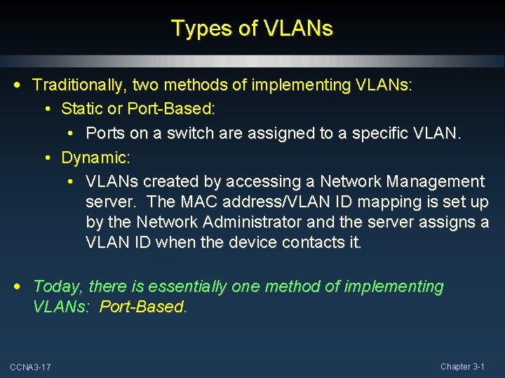 Types of VLANs • Traditionally, two methods of implementing VLANs: • Static or Port-Based: