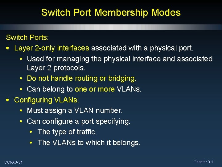 Switch Port Membership Modes Switch Ports: • Layer 2 -only interfaces associated with a